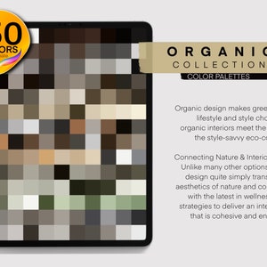 May include: A digital tablet screen displaying a color palette of 150 shades of brown, beige, and green. The text "ORGANIC COLLECTION COLOR PALETTES" is displayed above the color palette. The text below the color palette reads "Organic design makes green living a lifestyle and style choice. Truly organic interiors meet the needs of the style-savvy eco-conscious. Connecting Nature & Interior Design. Unlike many other options, organic design quite simply translates the aesthetics of nature and combines it with the latest in wellness design strategies to deliver an interior style that is cohesive and enveloping."