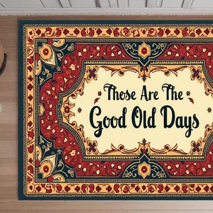 These Are The Good Old Days Decor,Good Old Days Sign,Gift Idea Rug,Colorful Living Room Rug,Wohnkultur,DijitalArtRug,Bohomian Rug,