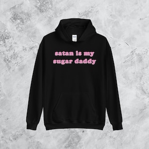 Satan Is My Sugar Daddy Unisex Hoodie | Streetwear, Fashion, Valentines Day, Gift For Girlfriend, Wife, Friends