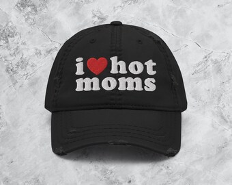 I Love Hot Moms Distressed Dad Hat | Streetwear, Fashion, Gift For Valentines Day, Boyfriend, Girlfriend, Bestfriend, Husband, Wife