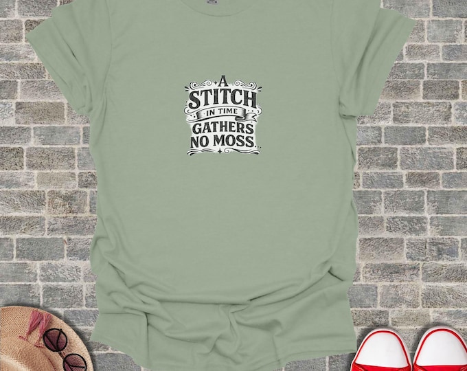 Stitch in Time Quote Shirt Gathers No Moss Proverb T Shirt Wise Saying Tee Men Gift Vintage Wisdom Apparel Timeless Wisdom Motivational