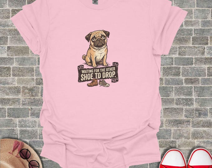 Pug Waiting For Other Shoe To Drop T-Shirt, Funny Dog Lover Tee, Humorous Idiom Shirt, Cute Pet Owner Gift, Animal Graphic T-Shirt