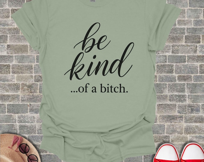 Be Kind Of A Bitch Funny Sarcastic Graphic Tee, Witty Humor Women's T Shirt, Bold Quote Cotton Tshirt, Savage Bestie Birthday Gift For Her