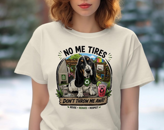 Basset Hound T-Shirt, Funny Dog Graphic Tee, No Me Tires Don't Throw Me Away Top, Earth Day Eco Shirt, Rescue Dog Lover Unisex T-shirt