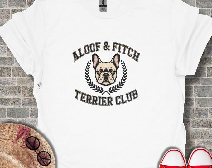 French Bulldog Shirt Dog Lover Gift Idea Frenchie Apparel Aloof and Fitch Terrier Club Tee Funny Design Cute Top Fashion Statement Pet