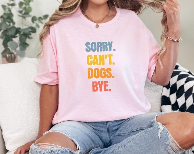 Witty Dog Quote Tee Sorry Can't Dogs Bye Unisex Softstyle T-Shirt