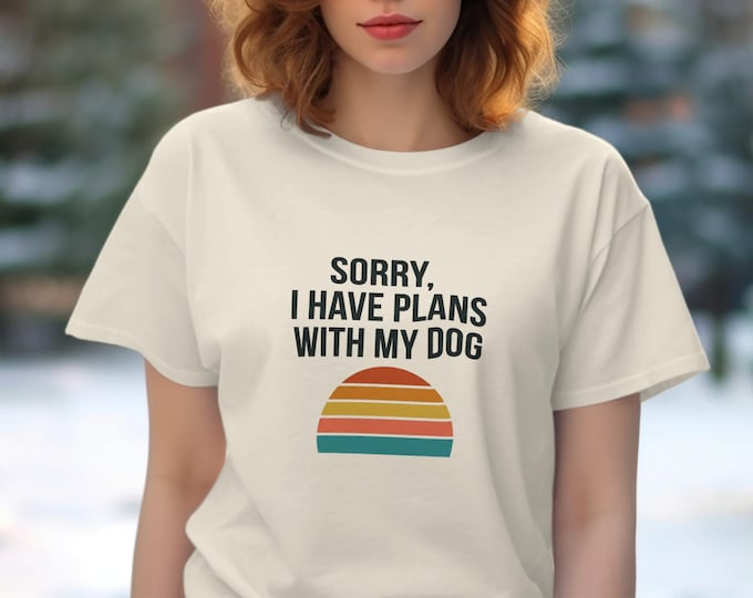 Sorry I Have Plans With My Dog T-Shirt, Dog Lover Tee, Dog Owner Gift, Dog Lover Gift, Cute Dog Tee, Retro Dog Shirt, Dog Life T-Shirt