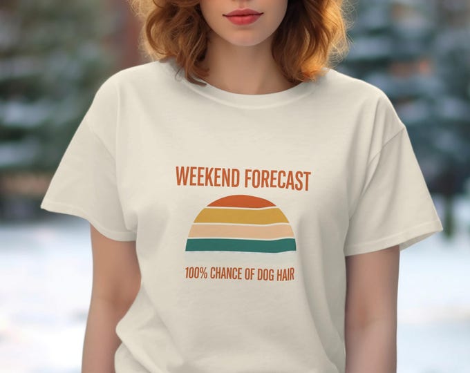 Dog Hair T-Shirt, Weekend Forecast Tee, Funny Dog Lover Gift, Pet Owner Shirt, Dog Mom Dad, Sarcastic Shirt, Trendy T-Shirt, Dog T-Shirt