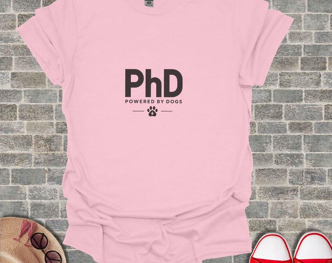 PhD Powered By Dogs T-Shirt, Dog Lover Gift, Funny Dog Owner Tee, Pet Parent Humor Shirt, Dog Mom Dad Present Idea, Canine Enthusiast