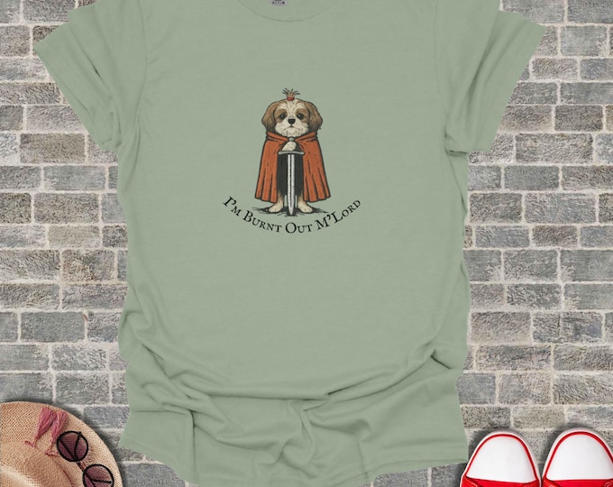 Shih Tzu Knight T-Shirt, Funny Burnt Out M'Lord Dog Tee, Medieval Puppy with Sword and Cape, Humorous Pet Lover Gift, Exhausted Quote