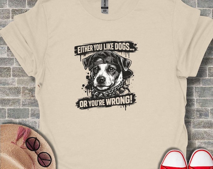 Funny Dog Quote T-Shirts, 'Either You Like Dogs Or You're Wrong' Graphic Tee, Jack Russell Terrier Lover Gift, Cool Dog Dad Mom Pet Owner
