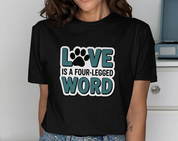 Love is a Four-Legged Word T-Shirt: Pet Lover Graphic Tee