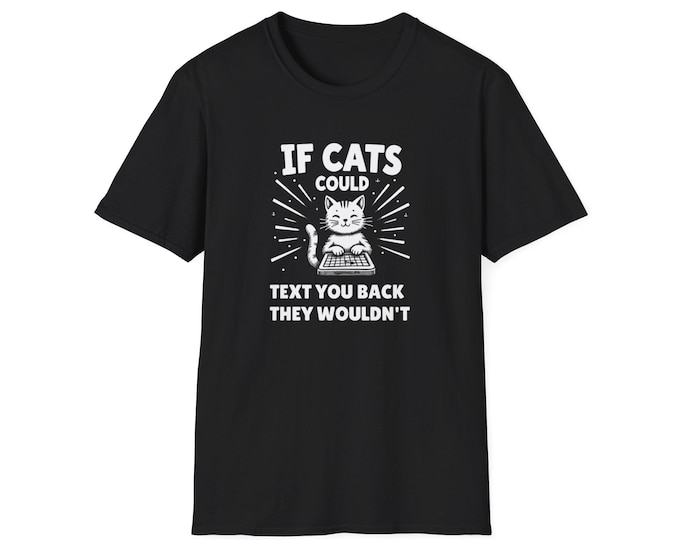 Cat Joke T-Shirt Gift If Cats could text you back2 Unisex Softstyle T-Shirt