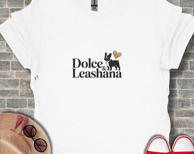 Dolce and Leashana T-Shirt, French Bulldog Tee, Dog Lover Shirt, Cute Pet Gift, Trendy T-Shirt, Stylish Design, Unique Gift Idea