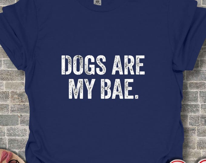 Dogs Are My Bae (Before Anyone Else)  T-Shirt, Funny Dog Lover Gift, Pet Owner Tee, Cute Puppy Love Shirt, Best Friend Dog Mom Dad Graphic