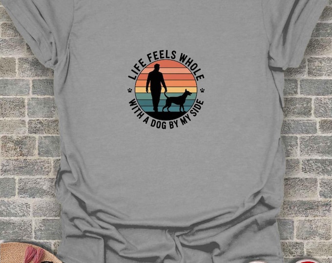 Dog Lover Graphic Tee: "Life Feels Whole with a Dog by My Side"