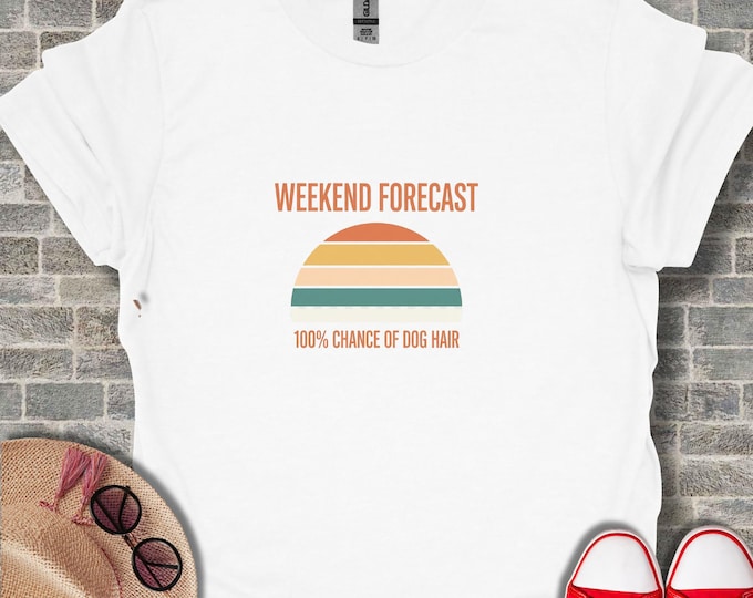 Weekend Forecast Dog Hair T-Shirt, Dog Lover Tee, Funny Dog Shirt, Pet Owner Gift, Dog Mom Shirt, Dog Dad Tee, Dog Graphic Shirt