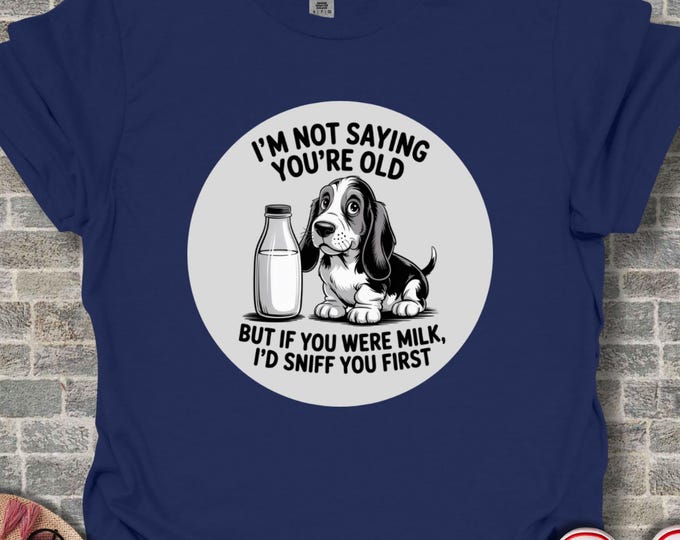 Funny Basset Hound Graphic Tee, Humorous Dog Lover T Shirt, Sarcastic Aging Joke Unisex Top, Witty Birthday Tshirt, Cute Puppy Novelty Tee