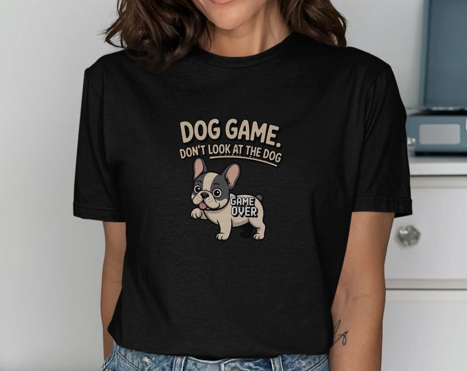 Dog Game T-Shirt, Funny French Bulldog Shirt, Cute Puppy Tee, Gamer Gift, Dont Look At Dog, Game Over Shirt, Dog Lover Clothing