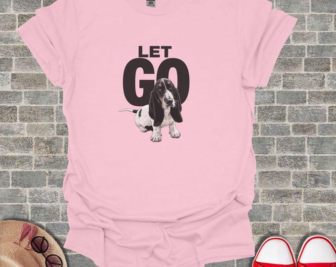 Funny Basset Hound T Shirt, Cute Dog Lover Tee, Let Go Graphic Tshirt, Humorous Pet Owner Top, Basset Hound Gift, Unisex Dog Mom Shirt