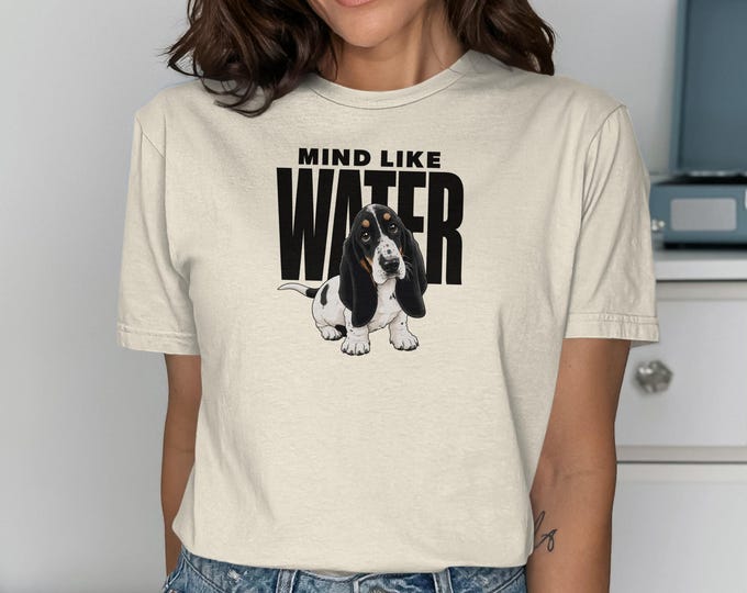 Basset Hound T-Shirt Mind Like Water, Funny Dog Lover Tee, Cute Puppy Graphic Shirt, Basset Hound Gift, Humorous Pet Owner Unisex Top