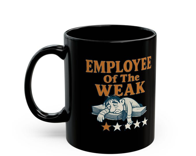 Funny Coffee Mug: Employee of the Weak - Office Humor Gift