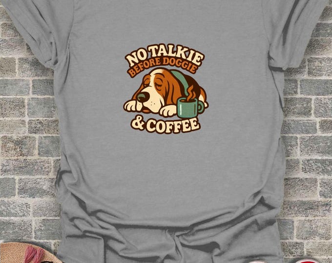 No Talkie Doggie and Coffee T-Shirt: Funny Dog Lover Tee