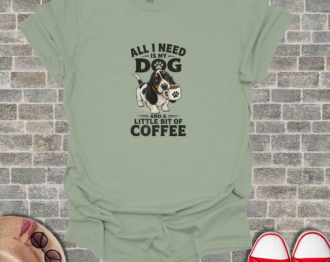 Basset Hound Dog Coffee T-Shirt, All I Need Is My Dog And Coffee Tee, Funny Pet Lover Gift, Cute Hound Dog Owner Apparel, Dog Mom Dog Dad