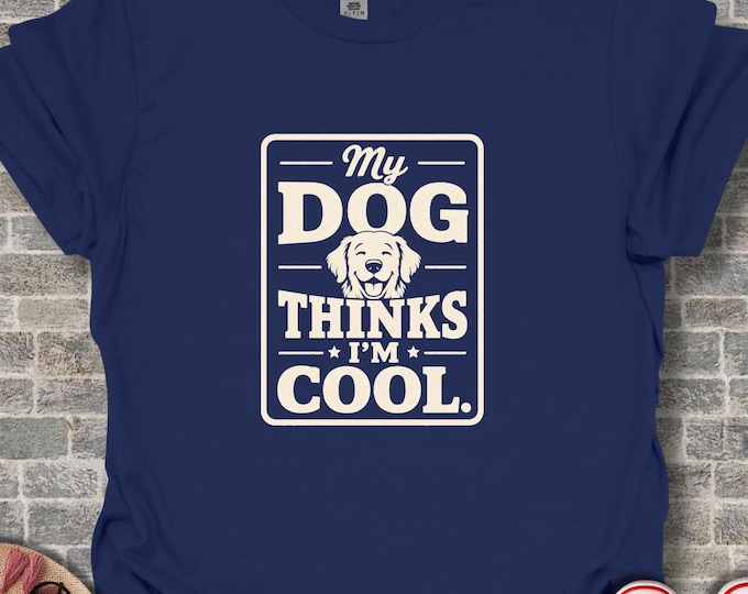 My Dog Thinks I'm Cool Golden Retriever T-Shirts, Funny Dog Lover Gift Tee, Cute Pet Owner Humor Shirt, Happy Canine Apparel