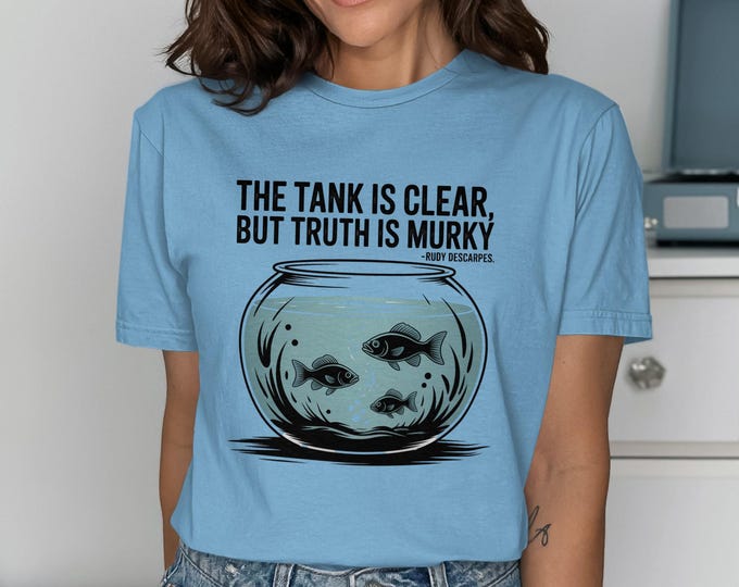 The Tank Is Clear, Truth Is Murky T-Shirt, Fish Bowl, Quote Tee, Trendy Apparel, Cool T-shirt, Unique Design, Gift Idea