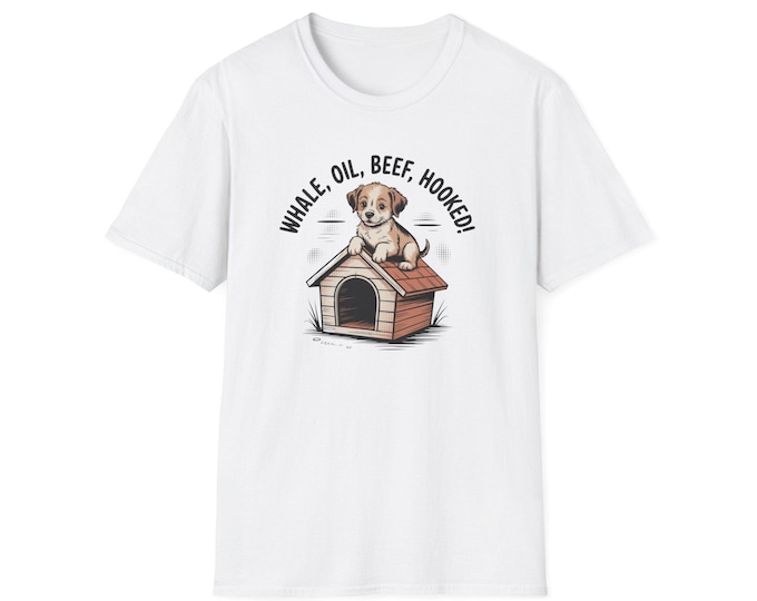 Cute Dog Lover T-Shirt, Whale Oil Beef Hooked Tee, Pet Owner Gift, Animal Lover Apparel, Funny Dog Shirt, Unisex T-Shirt