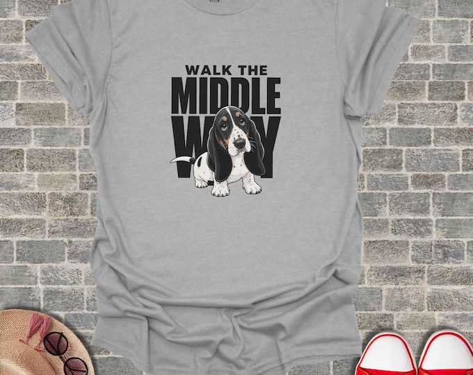 Basset Hound Shirt, Walk The Middle Way Funny Dog Lover Tee, Cute Puppy Graphic Top, Buddhist Quote Pet Mom Dad T Shirt, Hound Owner Gift
