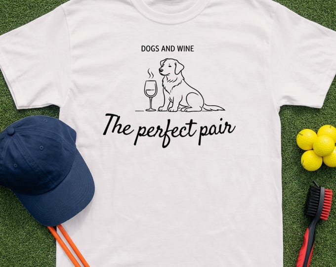 Dogs and Wine T-Shirt, Golden Retriever Lover Gift, Funny Pet Owner Top, The Perfect Pair, Wine Enthusiast Tee, Animal Humor Apparel, Dog