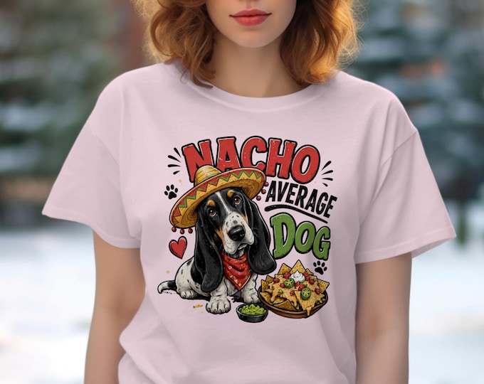 Nacho Average Dog T-Shirt, Funny Basset Hound Tee with Sombrero and Nachos, Cute Pet Owner Gift, Mexican Food Lover Top, Humorous Puppy