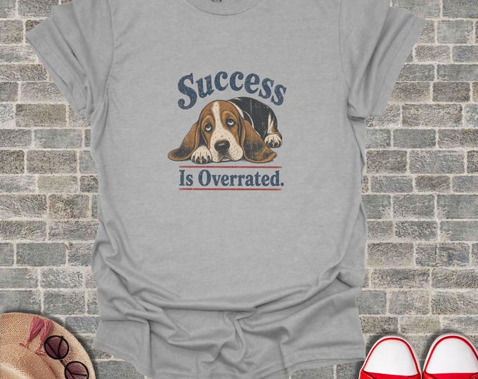Basset Hound Success Is Overrated Shirt, Funny Anti-Hustle Tee, Vintage Distressed Dog Mom Tshirt, Lazy Dog Dad Graphic Top, Pet Lover Tee