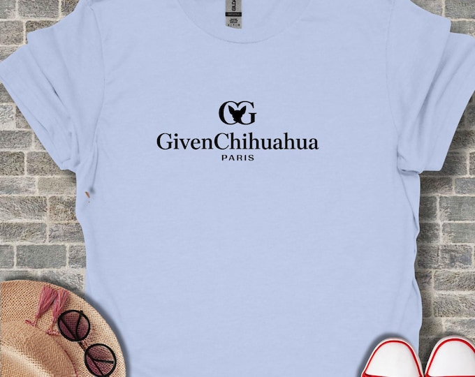 Given Chihuahua Paris T Shirt, Dog Lover Gift, Funny Pet Tee, Unique Puppy Clothing, Cool Graphic Shirt