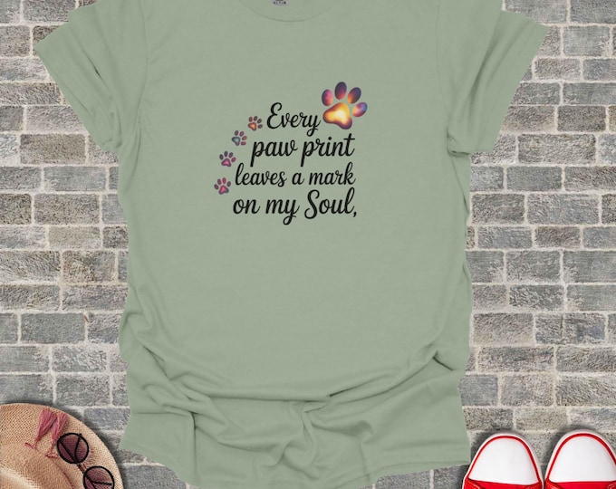 Every paw print leaves a mark on my Soul T-Shirt, Dog Lover Gift, Pet Memorial Tee, Animal Quote Shirt, Soulful Paw Print Top