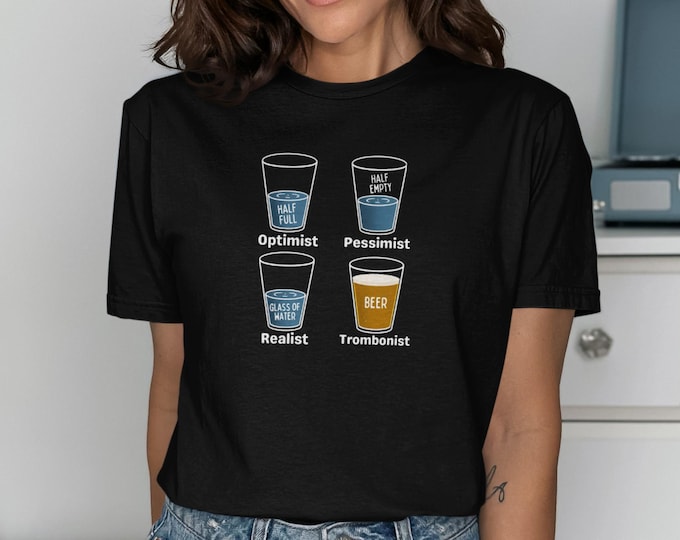 Optimist T Shirt Pessimist Tee Realist Trombonist Gift Idea Glass Half Full Empty Beer Humor Men Musician Brass Instrument Player Apparel