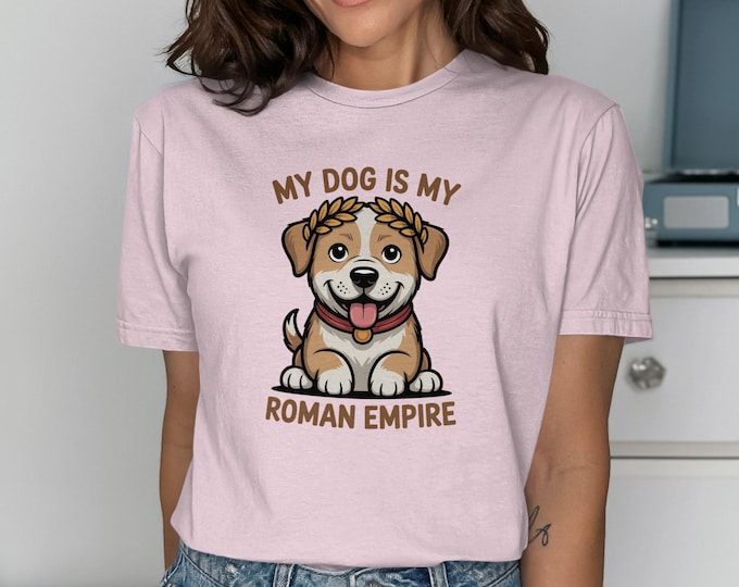 My Dog is My Roman Empire T-Shirt, Dog Lover Gift, Funny Dog Tee, Cute Puppy Shirt, Dog with Laurel Crown, Trendy Slogan T-Shirt