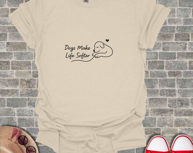 Dogs Make Life Softer T-Shirt, Cute Sleeping Dog Tee, Pet Lover Gift, Minimalist Dog Owner Shirt, Comfort Animal Design, Puppy Love Top