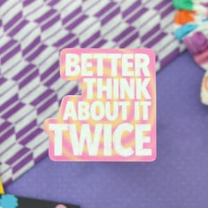 Better think about it TWICE | ooh ahh twice | vinyl waterproof sticker | cute kpop sticker
