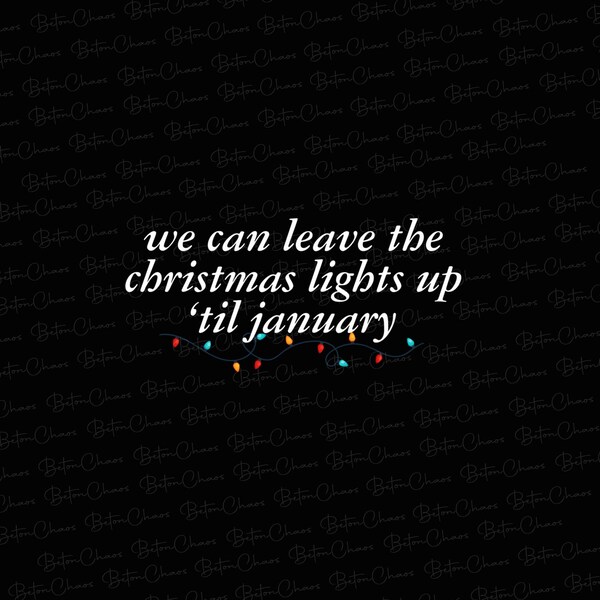 We Can Leave the Christmas Lights up Til January Print Etsy