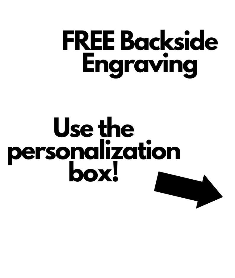May include: Black and white text on a white background. The text reads "FREE Backside Engraving. Use the personalization box!" with a black arrow pointing to the right.