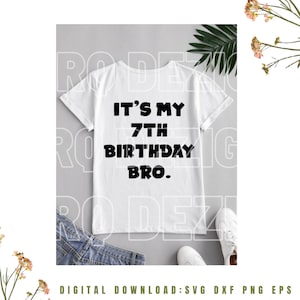 It&#39;s My 7th Birthday Bro. SVG, 7th birthday svg, Birthday Boy Svg, Birthday svg, T-shirt svg, 1x Zip Folder : Svg Dxf Eps Png,