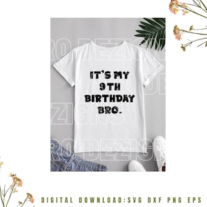 It&#39;s My 9th Birthday Bro. SVG, 9th birthday svg, Birthday Boy Svg, Birthday svg, T-shirt svg, 1x Zip Folder : Svg Dxf Eps Png,