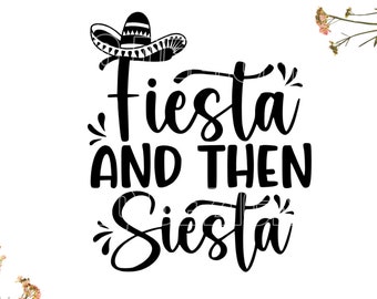 Fiesta and Then Siesta svg, Fiesta svg, bachelorette svg, fiesta design svg, T- Shirt SVG, Tumbler svg, | 1xZip Folder : Svg, Dxf, Eps, Png