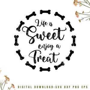 May include: Black and white graphic design with a circle of bone shapes surrounding the text "Life is Sweet enjoy a Treat".