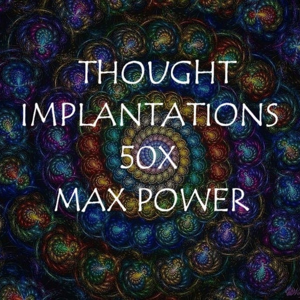 Thought Implantations 50x Max power