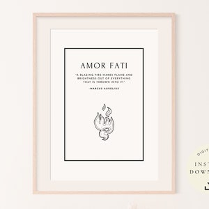 May include: A black and white printable quote poster with the text "AMOR FATI" and the quote "A blazing fire makes flame and brightness out of everything that is thrown into it." - Marcus Aurelius. The poster also features a stylized black and white illustration of a flame.