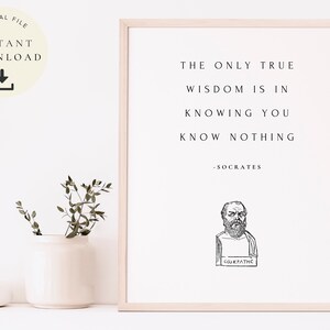 May include: A printable quote by Socrates, "The only true wisdom is in knowing you know nothing." The quote is printed in black text on a white background with a black and white illustration of Socrates below the quote.
